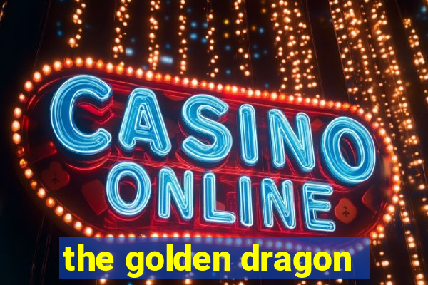 the golden dragon